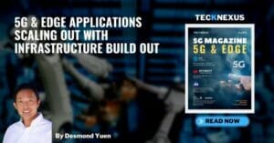 5G & Edge Applications Scaling Out with Infrastructure Build Out by Desmond Yuen - TeckNexus