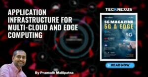 5G and Edge - Application Infrastructure for Multi-Cloud and Edge Computing by Pramodh -- TeckNexus