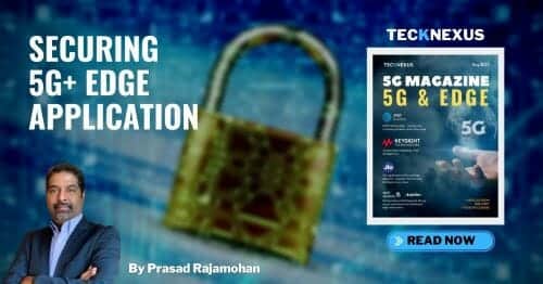 Securing 5G+ Edge Application by Prasad Rajamohan - TeckNexus