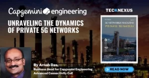 Unraveling the dynamics of private 5G networks - Capgemini Engineering | TeckNexus