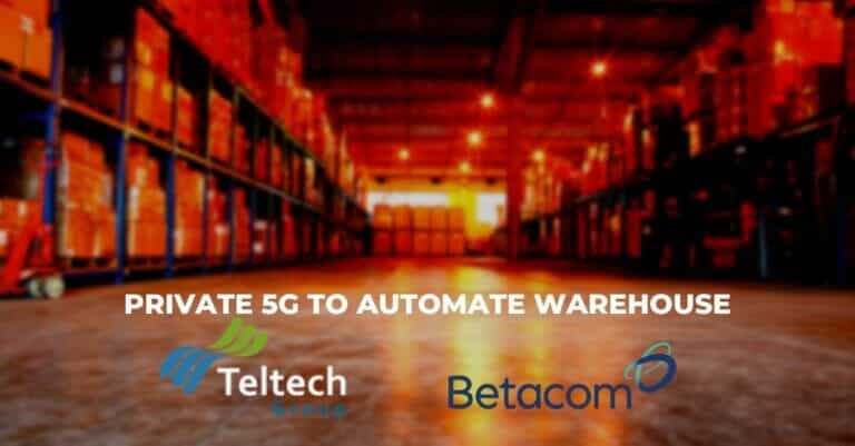 Betacom private 5G to automate Teltech's 200,000 square-foot warehouse