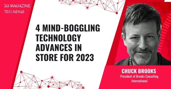 4 Mind-Boggling Technology Advances In Store For 2023 - Chuck Brooks | TeckNexus