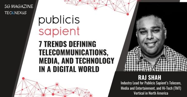 7 Trends Defining Telecommunications, Media and Technology in a Digital World - Publicis Sapient - TeckNexus 5G Magazine