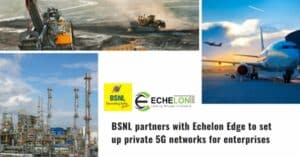 BSNL partners with Echelon Edge to set up private 5G networks for enterprises