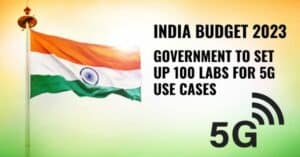 INDIA BUDGET 2023 - GOVERNMENT TO SET UP 100 LABS FOR 5G USE CASES
