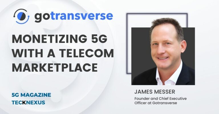 Monetizing 5G with telecom marketplace - Gotransverse - 5G Magazine - TeckNexus