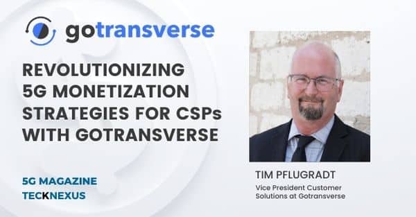 Revolutionizing 5G Monetization Strategies for CSPs with Gotransverse