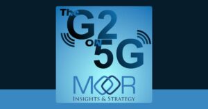 G2 on 5G - Moor Insights and Strategy Podcasts