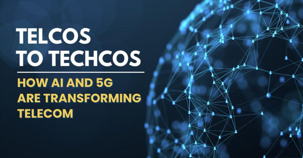 Telcos to Techcos: How AI & 5G Are Transforming Telecom
