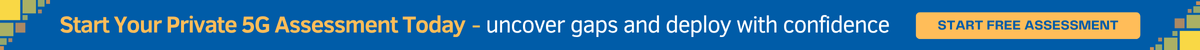 Start Your Private 5G Assessment Today — uncover gaps and deploy with confidence.