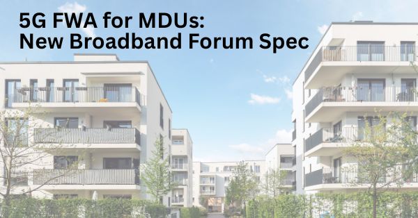5G FWA for MDUs: New Broadband Forum Spec