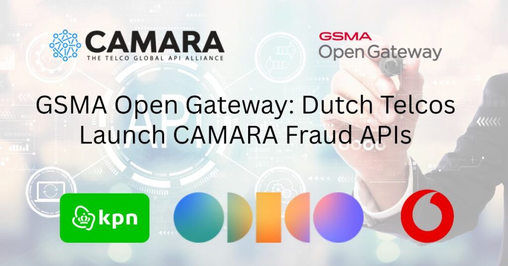 GSMA Open Gateway: Dutch Telcos Launch CAMARA Fraud APIs