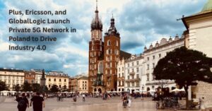 Plus, Ericsson, and GlobalLogic Launch Private 5G Network in Poland to Drive Industry 4.0