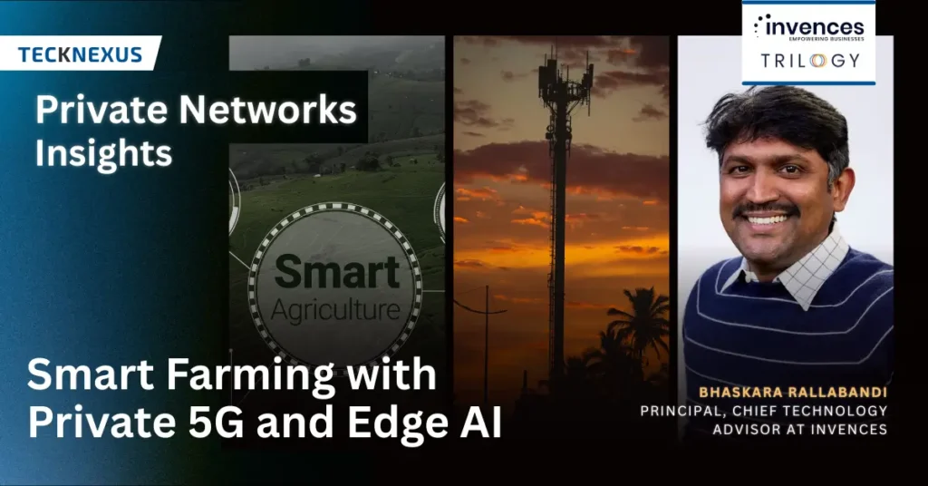 Smart Farming with Private 5G and Edge AI: Invences & Trilogy’s FarmGrid Platform