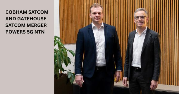 Cobham Satcom–Gatehouse Satcom Merger Powers 5G NTN