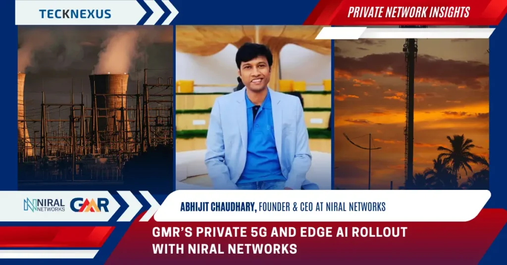 Inside GMR Energy’s Private 5G Journey with Niral Networks: An Operator–Integrator Perspective