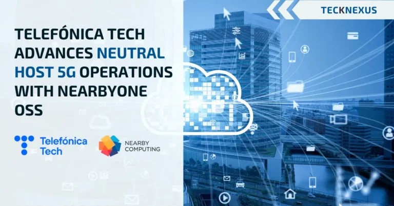 Telefónica Tech Advances Neutral Host 5G Operations with NearbyOne OSS
