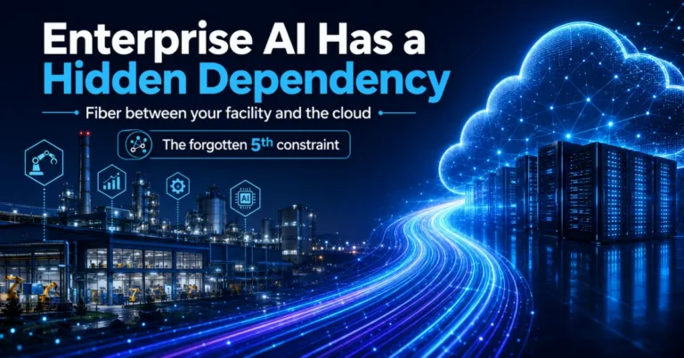 The Invisible Dependency in Your Enterprise AI Plan: Fiber Infrastructure Between Your Facility and the Cloud
