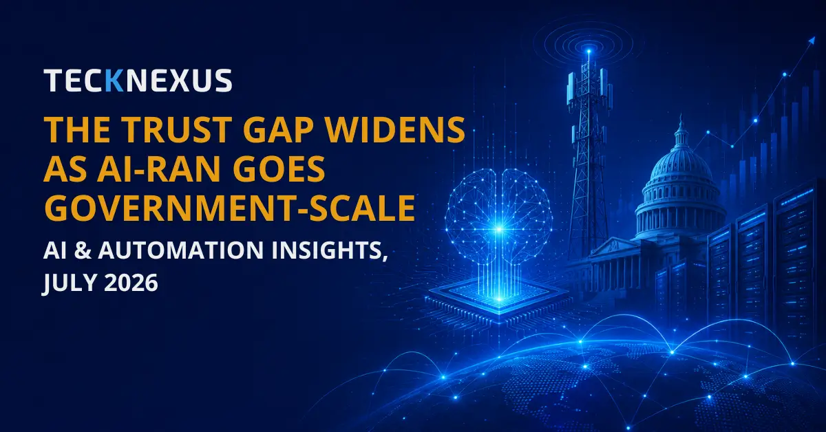 The Trust Gap Widens as AI-RAN Goes Government-Scale: AI & Automation Insights, July 2026
