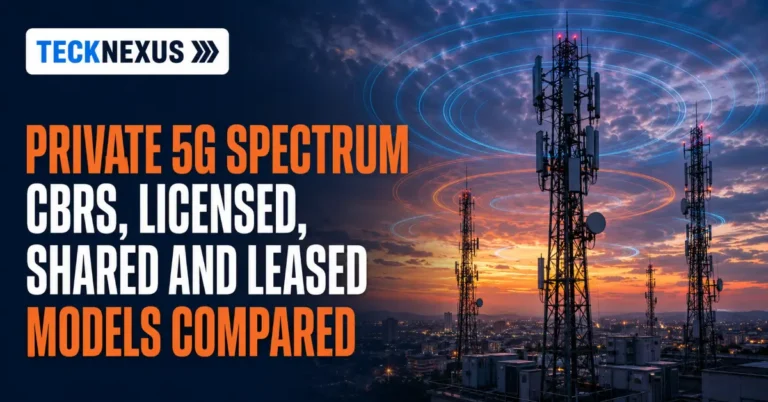 Private 5G Spectrum: CBRS, Licensed, Shared and Leased Models Compared